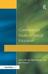 Controversial Issues in Special Education - Garry Hornby ; Jean Howard ; Mary Atkinson - 9781138165786