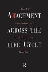 Attachment Across the Life Cycle - COLIN MURRAY (ST CHRISTOPHER'S HOSPICE,  UK) Parkes ; Joan Stevenson-Hinde ; Peter Marris - 9781138171428