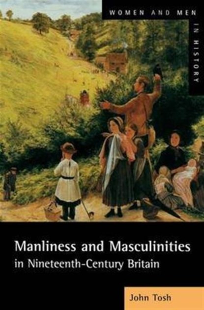 Manliness and Masculinities in Nineteenth-Century Britain, John Tosh - Gebonden - 9781138173668