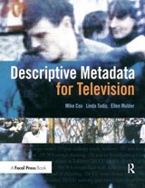 Descriptive Metadata for Television - Mike Cox ; Ellen Mulder ; Linda (Director of Operations Tadic - 9781138177352