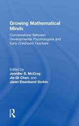 Growing Mathematical Minds - JENNIFER S. (ERIKSON INSTITUTE,  USA) McCray ; Jie-Qi Chen ; Janet (University of Chicago, USA) Eisenband Sorkin - 9781138182363