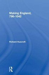 Making England, 796-1042 - Richard Huscroft - 9781138182455