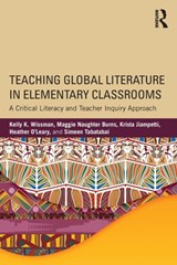 Teaching Global Literature in Elementary Classrooms - Kelly K. Wissman ; Maggie Naughter Burns ; Krista Jiampetti ; Heather O'Leary ; Simeen Tabatabai - 9781138190269