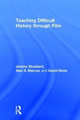 Teaching Difficult History through Film - JEREMY (WILLIAM & MARY,  VA, USA) Stoddard ; Alan (University of Connecticut, CT, USA) Marcus ; David (Bath Spa University, UK) Hicks - 9781138190764