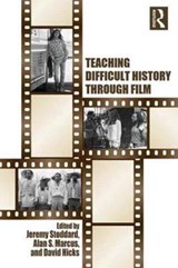 Teaching Difficult History through Film - JEREMY (WILLIAM & MARY,  VA, USA) Stoddard ; Alan (University of Connecticut, CT, USA) Marcus ; David (Bath Spa University, UK) Hicks - 9781138190771