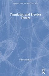 Translation and Practice Theory - MAEVE (UNIVERSITY OF MANCHESTER,  UK) Olohan - 9781138200296