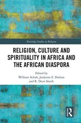 Religion, Culture and Spirituality in Africa and the African Diaspora - William Ackah ; Jualynne E. Dodson ; R. ew Smith - 9781138205840
