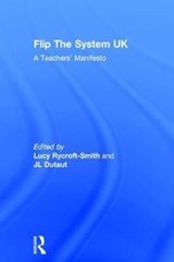 Flip The System UK: A Teachers' Manifesto - Lucy Rycroft-Smith ; Jean-Louis Dutaut - 9781138214798