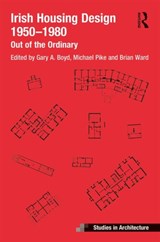 Irish Housing Design 1950 - 1980 - Brian Ward ; Michael Pike ; Gary Boyd - 9781138216426