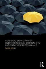 Personal Branding for Entrepreneurial Journalists and Creative Professionals - SARA (NATIONAL UNIVERSITY,  USA) Kelly - 9781138218475