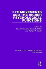 Eye Movements and the Higher Psychological Functions - John W. Senders ; Dennis F. Fisher ; Richard A. Monty - 9781138219816
