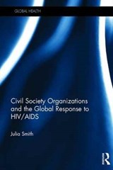 Civil Society Organizations and the Global Response to HIV/AIDS - Julia Smith - 9781138220454