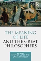 The Meaning of Life and the Great Philosophers - Stephen Leach ; James Tartaglia - 9781138220959
