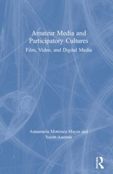 Amateur Media and Participatory Cultures - ANNAMARIA (UNIVERSITY OF CAMBRIDGE,  UK) Motrescu-Mayes ; Susan Aasman - 9781138226142