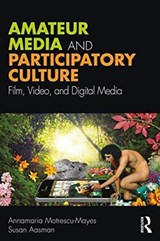 Amateur Media and Participatory Cultures - ANNAMARIA (UNIVERSITY OF CAMBRIDGE,  UK) Motrescu-Mayes ; Susan Aasman - 9781138226159