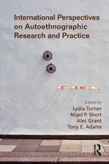 International Perspectives on Autoethnographic Research and Practice - Lydia Turner ; Nigel Short ; Alec Grant ; Tony Adams - 9781138227729