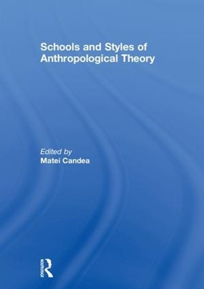 Schools and Styles of Anthropological Theory, Matei Candea - Gebonden - 9781138229716