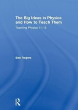 The Big Ideas in Physics and How to Teach Them - BEN (NEVADANANO,  Sparks, USA) Rogers - 9781138235076