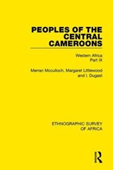 Peoples of the Central Cameroons (Tikar. Bamum and Bamileke. Banen, Bafia and Balom) - Merran Mcculloch ; Margaret Littlewood ; I. Dugast - 9781138239517