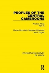 Peoples of the Central Cameroons (Tikar. Bamum and Bamileke. Banen, Bafia and Balom) - Merran Mcculloch ; Margaret Littlewood ; I. Dugast - 9781138239524
