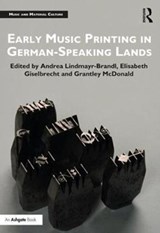 Early Music Printing in German-Speaking Lands - ANDREA (UNIVERSITY OF SALZBURG,  Austria) Lindmayr-Brandl ; Elisabeth Giselbrecht ; Grantley (University of Salzburg, Austria) McDonald - 9781138241053