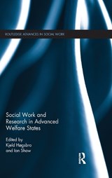 Social Work and Research in Advanced Welfare States - KJELD (AALBORG UNIVERSITY,  Denmark.) Hogsbro ; Ian F (University of York, UK) Shaw - 9781138242180