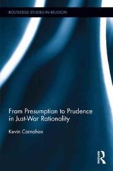 From Presumption to Prudence in Just-War Rationality - Kevin Carnahan - 9781138242937