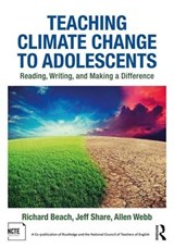 Teaching Climate Change to Adolescents - RICHARD (UNIVERSITY OF MINNESOTA,  USA) Beach ; Jeff Share ; Allen (Western Michigan University, USA) Webb - 9781138245242