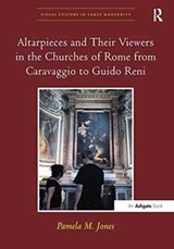 Altarpieces and Their Viewers in the Churches of Rome from Caravaggio to Guido Reni - Pamela M. Jones - 9781138246737