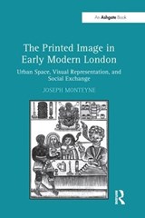 The Printed Image in Early Modern London - Joseph Monteyne - 9781138247147
