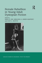 Female Rebellion in Young Adult Dystopian Fiction - Sara K. Day ; Miranda A. Green-Barteet ; Amy L. Montz - 9781138247680