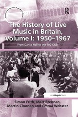 The History of Live Music in Britain, Volume I: 1950-1967 - Simon Frith ; Matt Brennan ; Emma Webster - 9781138248496
