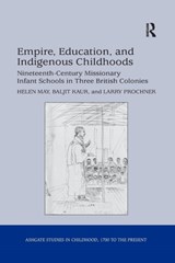 Empire, Education, and Indigenous Childhoods - Helen May ; Baljit Kaur ; Larry Prochner - 9781138252882