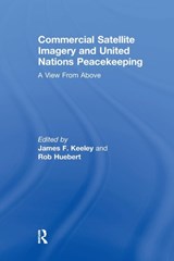 Commercial Satellite Imagery and United Nations Peacekeeping - Rob Huebert - 9781138256675