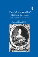The Cultural World of Eleonora di Toledo - Konrad Eisenbichler - 9781138257566