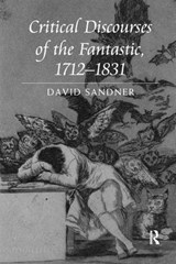 Critical Discourses of the Fantastic, 1712-1831 - David Sandner - 9781138261426