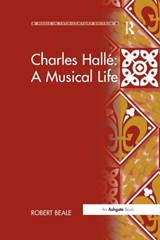 Charles Halle: A Musical Life - Robert Beale - 9781138265523