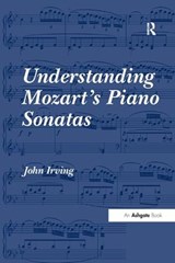 Understanding Mozart's Piano Sonatas - John Irving - 9781138265974