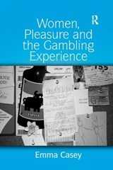 Women, Pleasure and the Gambling Experience - Emma Casey - 9781138266926