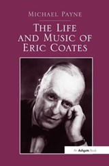 The Life and Music of Eric Coates - Michael Payne - 9781138271494