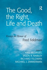 The Good, the Right, Life and Death - Jason R. Raibley ; Michael J. Zimmerman - 9781138274693