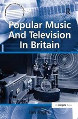 Popular Music And Television In Britain - Ian Inglis - 9781138276277