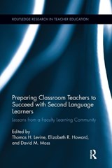 Preparing Classroom Teachers to Succeed with Second Language Learners - THOMAS LEVINE ; ELIZABETH (UNIVERSITY OF CONNECTICUT,  CT, USA) Howard ; David (University of Connecticut, CT, USA) Moss - 9781138286870