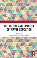 The Theory and Practice of Virtue Education - TOM (UNIVERSITY OF BIRMINGHAM,  UK) Harrison ; David (Deakin University, Australia) Walker - 9781138291478