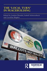 The 'Local Turn' in Peacebuilding - Joakim (University of Gothenberg) Ojendal ; Isabell (University of Gothenberg) Schierenbeck ; Caroline (University of Bradford) Hughes - 9781138293007