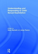 Understanding and Responding to Child Sexual Exploitation - HELEN (UNIVERSITY OF BEDFORDSHIRE,  UK) Beckett ; Jenny (University of Bedfordshire, UK) Pearce - 9781138293700