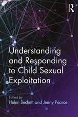 Understanding and Responding to Child Sexual Exploitation - HELEN (UNIVERSITY OF BEDFORDSHIRE,  UK) Beckett ; Jenny (University of Bedfordshire, UK) Pearce - 9781138293724