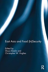 East Asia and Food (In)Security - SHAUN (UNIVERSITY OF WARWICK,  UK) Breslin ; Christopher W. (University of Warwick, UK) Hughes - 9781138295223