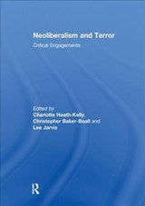 Neoliberalism and Terror - CHARLOTTE (UNIVERSITY OF WARWICK,  UK) Heath-Kelly ; Christopher (Nottingham Trent University, UK) Baker-Beall ; Lee (University of East Anglia, UK) Jarvis - 9781138299719
