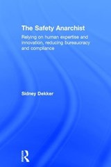 The Safety Anarchist - SIDNEY (GRIFFITH UNIVERSITY,  Nathan Campus, Australia) Dekker - 9781138300446